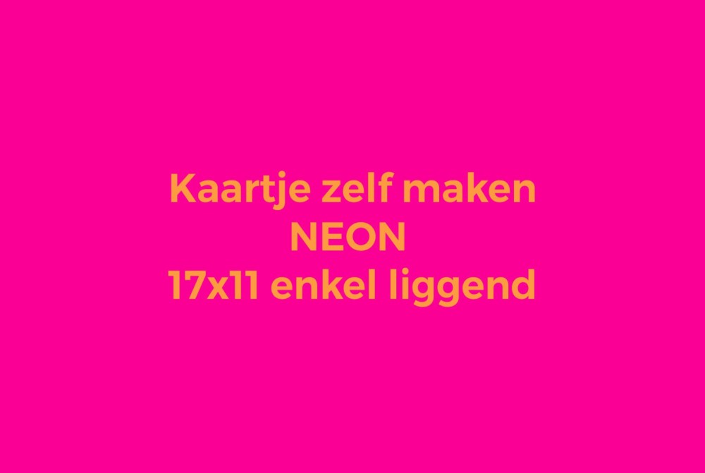 Kaartje zelf maken 17x11 - Enkel liggend neon