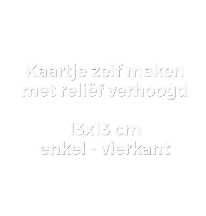 Kaartje zelf maken 13x13 - Dubbel vierkant met reliëfdruk verhoogd