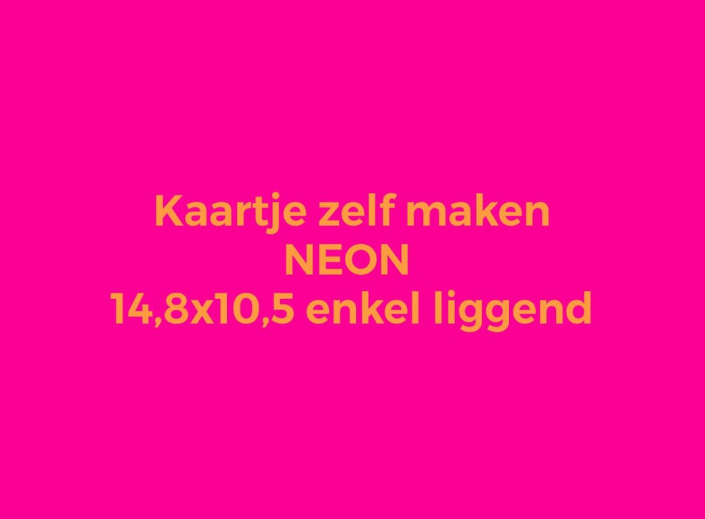 Kaartje zelf maken 14,8x10,5 - Enkel liggend neon