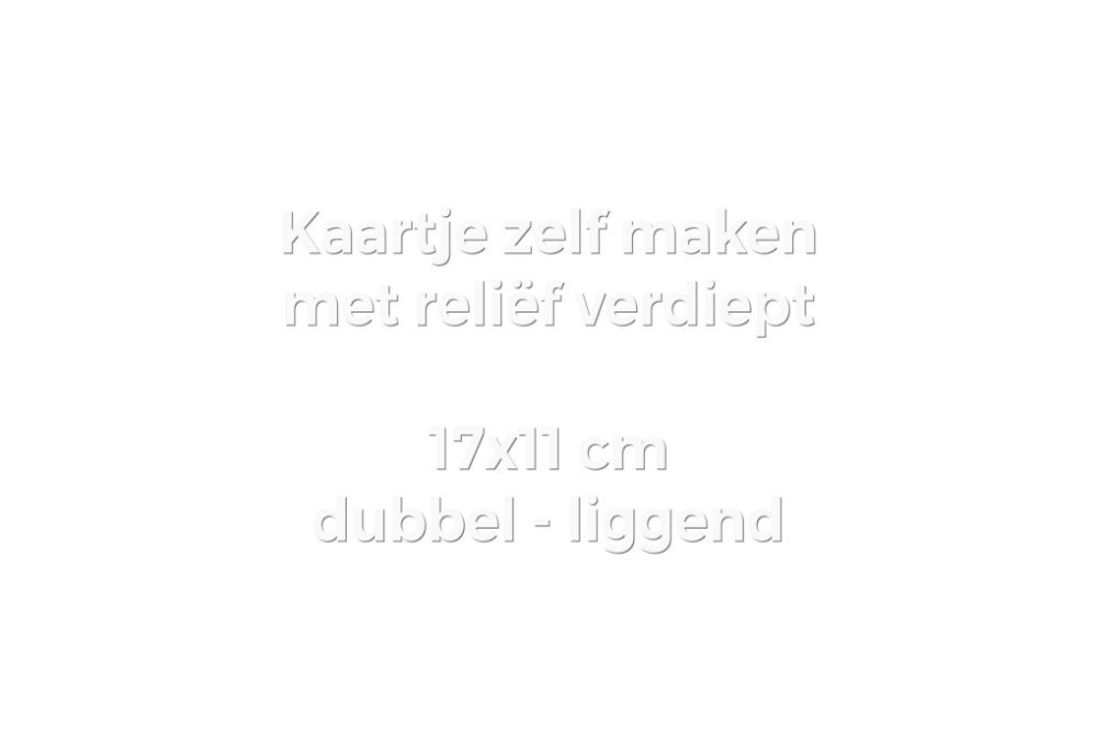 Kaartje zelf maken 17x11 - Dubbel liggend met reliëf verdiept