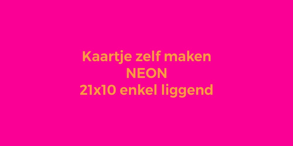 Kaartje zelf maken 21x10 Enkel liggend neon